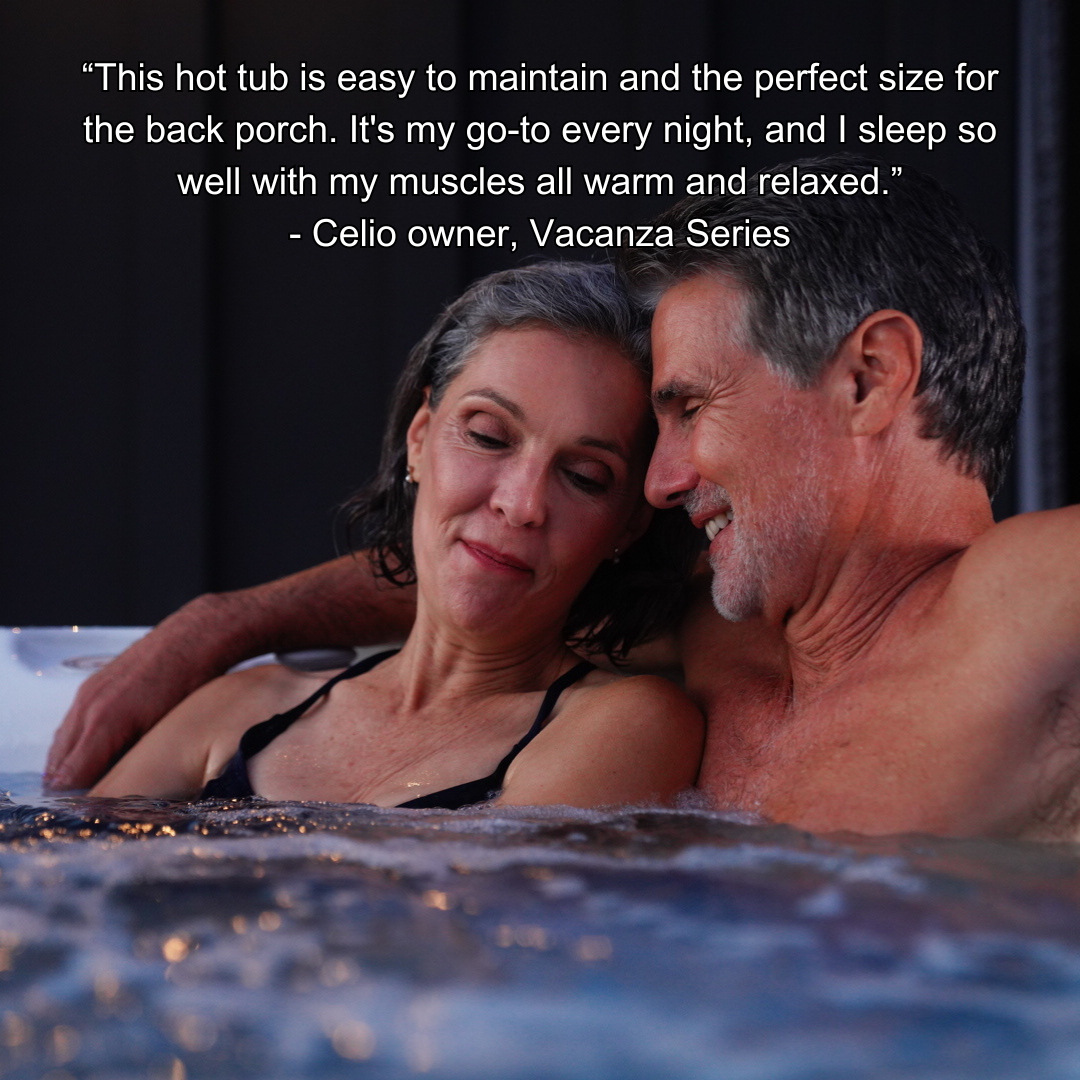 Quote from Vacanza series hot tub saying This hot tub is easy to maintain and the perfect size for the back porch. It's my go-to every night, and I sleep so well with my muscles all warm and relaxed.